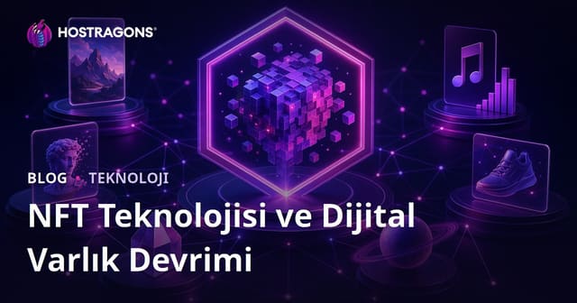 NFT Teknolojisi ve Dijital Varlık Devrimi