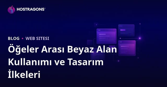 Öğeler Arası Beyaz Alan Kullanımı ve Tasarım İlkeleri