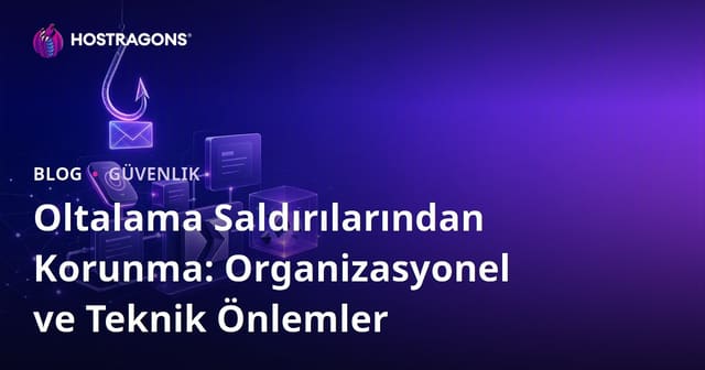 Oltalama Saldırılarından Korunma: Organizasyonel ve Teknik Önlemler