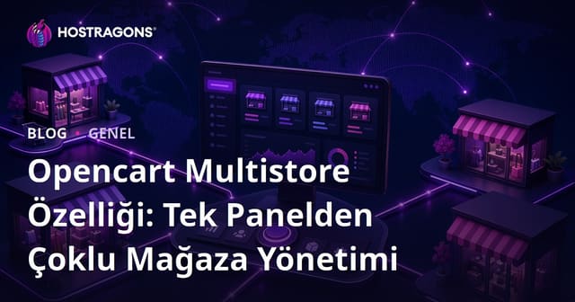 Opencart Multistore Özelliği: Tek Panelden Çoklu Mağaza Yönetimi
