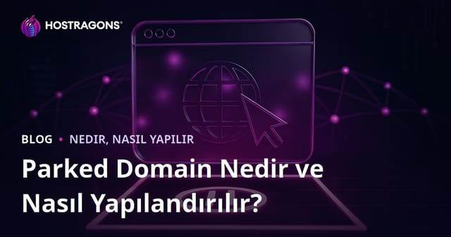 Parked Domain Nedir ve Nasıl Yapılandırılır?