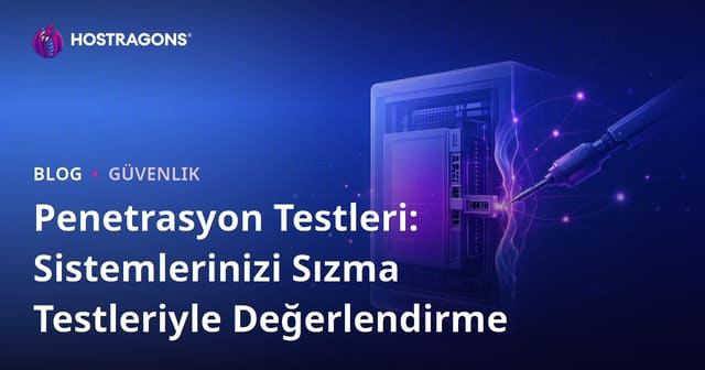 Penetrasyon Testleri: Sistemlerinizi Sızma Testleriyle Değerlendirme
