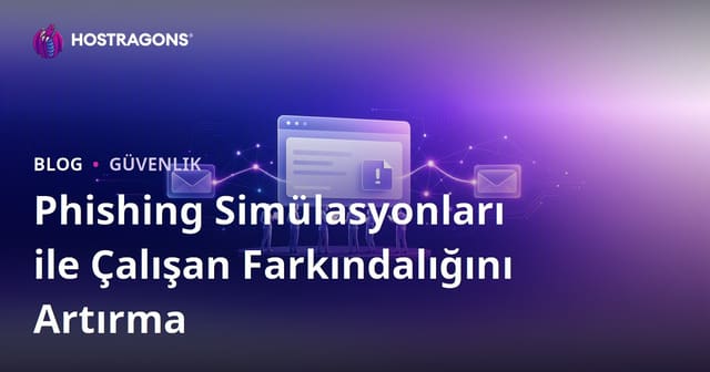 Phishing Simülasyonları ile Çalışan Farkındalığını Artırma