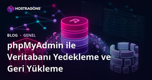 phpMyAdmin ile Veritabanı Yedekleme ve Geri Yükleme