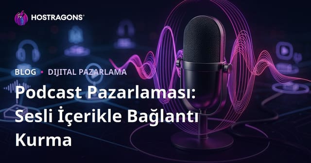 Podcast Pazarlaması: Sesli İçerikle Bağlantı Kurma