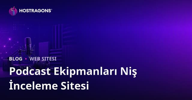 Podcast Yayıncılığı Ekipmanları ve Ses Yalıtımı Üzerine Niş İnceleme Sitesi