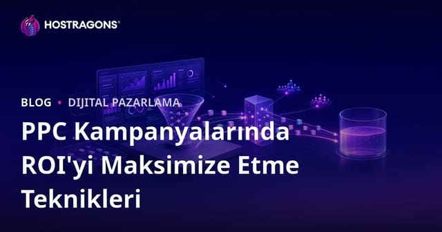 PPC Kampanyalarında ROI'yi Maksimize Etme Teknikleri