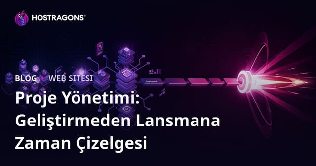 Proje Yönetimi: Geliştirmeden Lansmana Zaman Çizelgesi