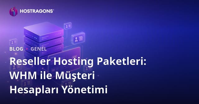 Reseller Hosting Paketleri: WHM ile Müşteri Hesapları Yönetimi
