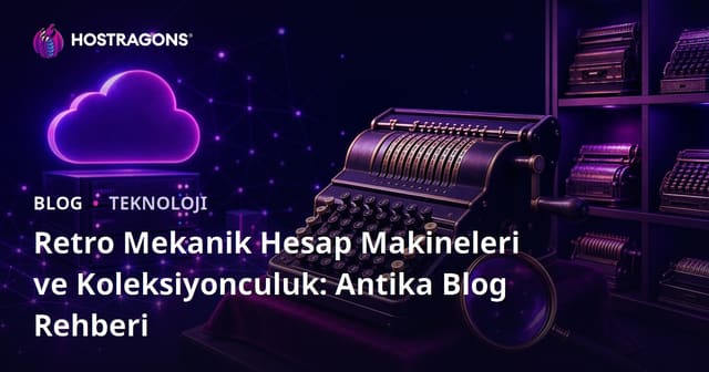 Retro Mekanik Hesap Makineleri ve Koleksiyonculuk: Antika Blog Rehberi