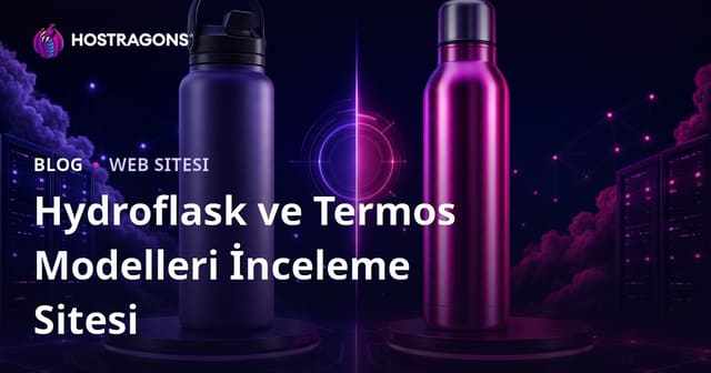 Sadece Hydroflask ve Termos Modelleri Karşılaştırmalı İnceleme Sitesi