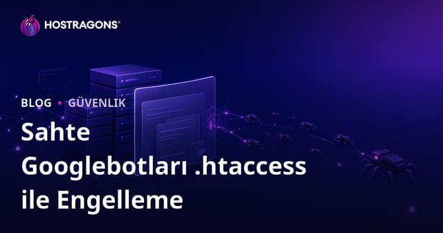 Sitelere Saldıran Sahte Googlebotları .htaccess ile Tespit Edip Engelleme