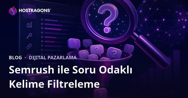 Semrush Keyword Magic Tool Kullanarak Soru Odaklı Kelimeleri Filtreleme