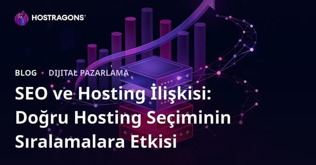 SEO ve Hosting İlişkisi: Doğru Hosting Seçiminin Sıralamalara Etkisi