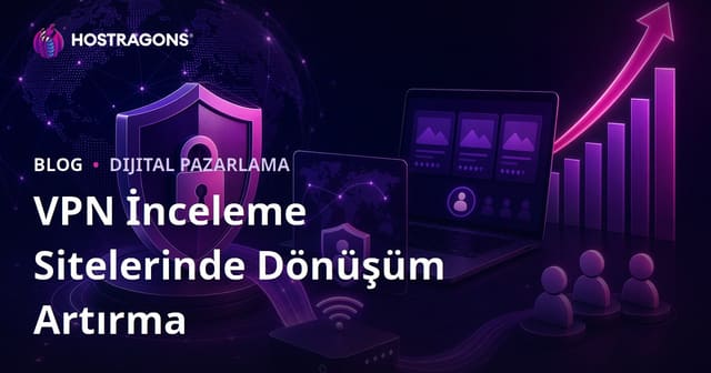 Siber Güvenlik ve Bireysel VPN İnceleme Siteleri İçin Dönüşüm Oranı Artırma
