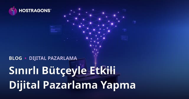 Sınırlı Bütçeyle Etkili Dijital Pazarlama Yapma
