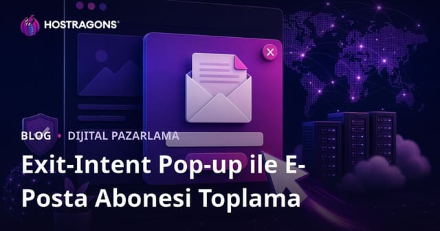 Siteden Çıkış Niyeti (Exit-Intent) Pop-up'ları ile E-Posta Abonesi Toplama Taktikleri