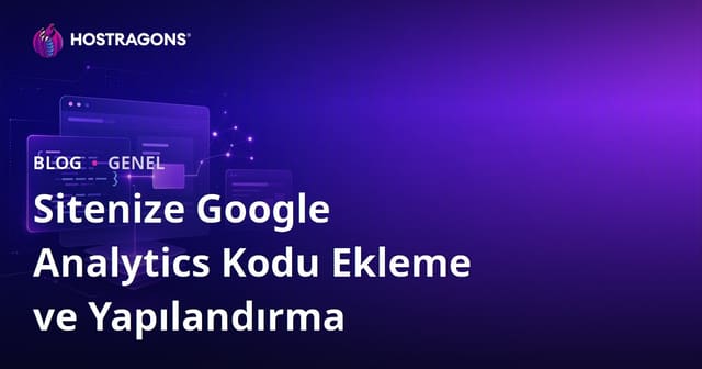 Sitenize Google Analytics Kodu Ekleme ve Yapılandırma