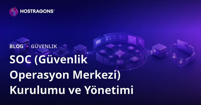 SOC (Güvenlik Operasyon Merkezi) Kurulumu ve Yönetimi