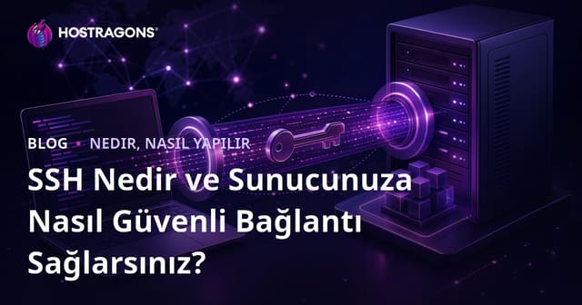 SSH Nedir ve Sunucunuza Nasıl Güvenli Bağlantı Sağlarsınız?