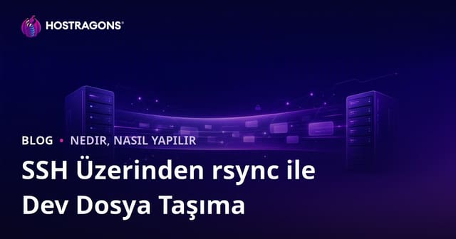 SSH Üzerinden rsync Komutu ile İki Sunucu Arasında Dev Dosyaları Hızla Taşıma