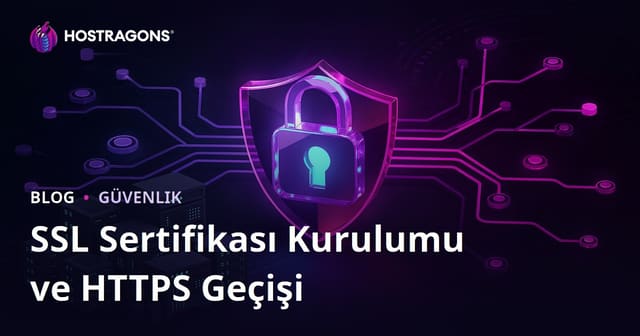 SSL Sertifikası (HTTPS) Kurulumu ve HTTP'den HTTPS'e Geçiş Sorunları
