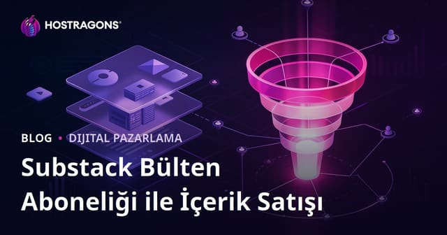 Substack Bülten Aboneliği ile Premium Niş İçerik Satışı ve Dönüşüm Hunisi