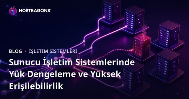Sunucu İşletim Sistemlerinde Yük Dengeleme ve Yüksek Erişilebilirlik