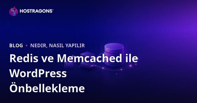 Sunucu Taraflı Önbellekleme (Redis, Memcached) İle WordPress Veritabanı Yükünü Hafifletme