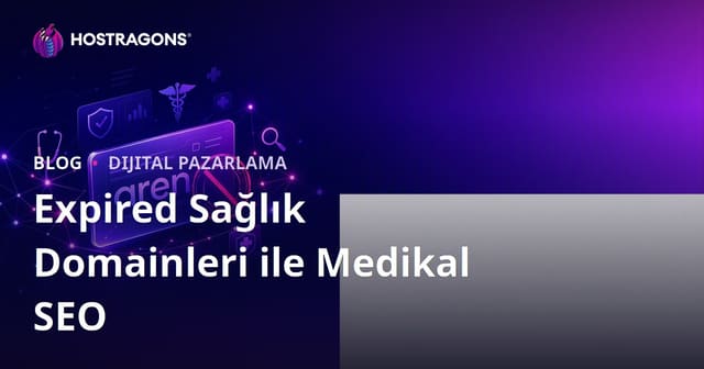 Süresi Dolan (Expired) Sağlık Domainleri ile Medikal SEO Çalışması Yaparken Dikkat Edilecekler