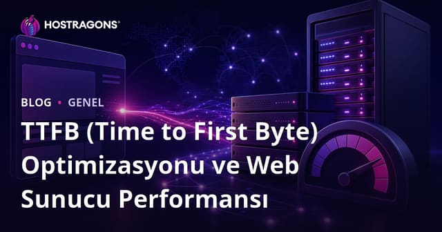 TTFB (Time to First Byte) Optimizasyonu ve Web Sunucu Performansı