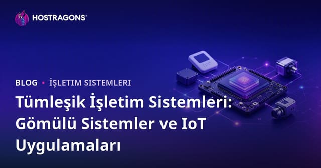 Tümleşik İşletim Sistemleri: Gömülü Sistemler ve IoT Uygulamaları