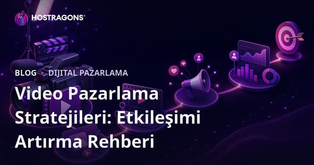 Video Pazarlama Stratejileri: Etkileşimi Artırma Rehberi
