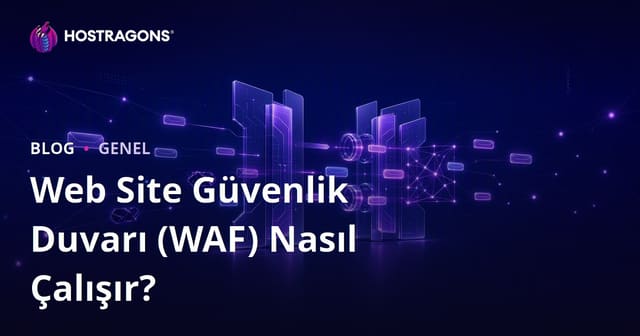 Web Site Güvenlik Duvarı (WAF) Nasıl Çalışır?