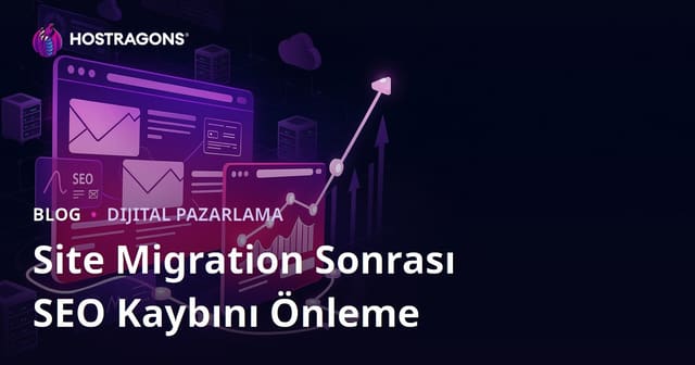 Web Sitesi Göçü (Site Migration) Sonrası SEO Kayıplarını Önleme Rehberi