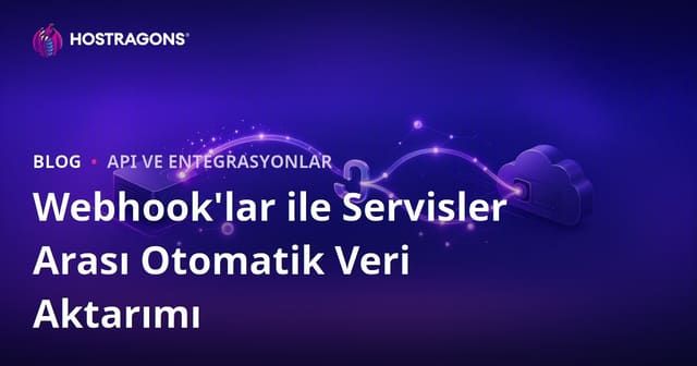 Webhook'lar ile Servisler Arası Otomatik Veri Aktarımı