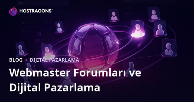 Webmaster Forumlarının Dijital Pazarlamadaki Yeri ve Doğru Kullanımı