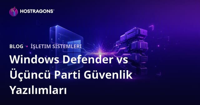Windows Defender vs Üçüncü Parti Güvenlik Yazılımları