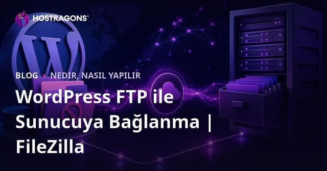 WordPress Dosya Yöneticisi Kullanmadan FTP (FileZilla) İle Sunucuya Bağlanma