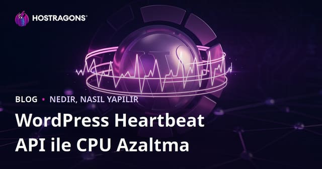WordPress Heartbeat API Sınırlandırma ile CPU Tüketimini Azaltma