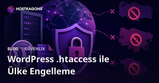WordPress .htaccess Dosyası İle Belirli Ülkelerin Girişini Engelleme (Geo-Blocking)