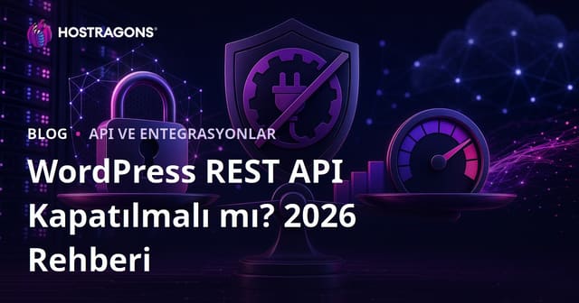 WordPress REST API Kapatılmalı mı? Güvenlik ve Performans Dengesi