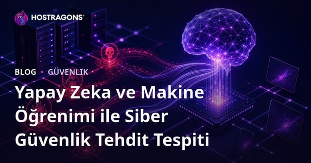 Yapay Zeka ve Makine Öğrenimi ile Siber Güvenlik Tehdit Tespiti