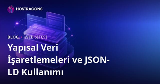 Yapısal Veri İşaretlemeleri ve JSON-LD Kullanımı