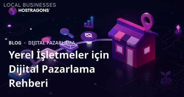 Yerel İşletmeler için Dijital Pazarlama Rehberi