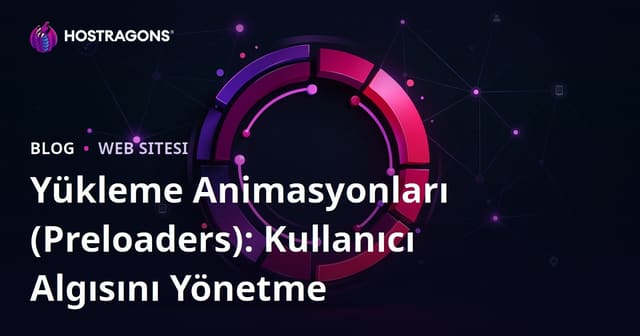 Yükleme Animasyonları (Preloaders): Kullanıcı Algısını Yönetme