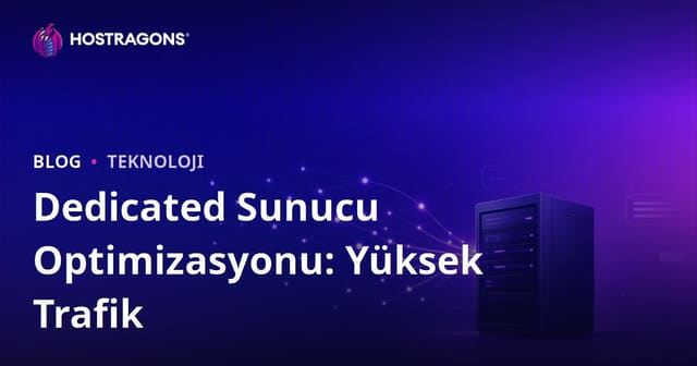 Yüksek Trafikli Siteler İçin Dedicated (Kiralık) Sunucu Optimizasyonu