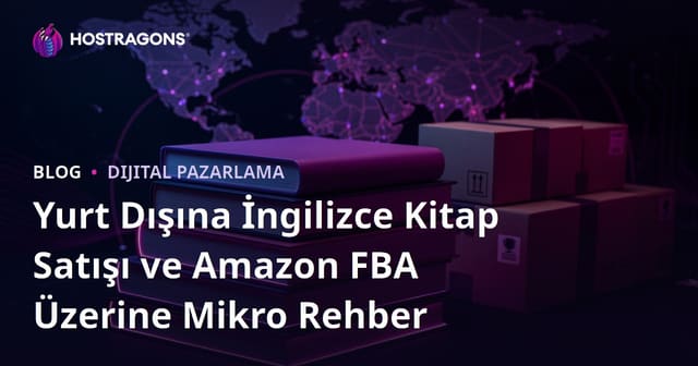 Yurt Dışına İngilizce Kitap Satışı ve Amazon FBA Üzerine Mikro Rehber