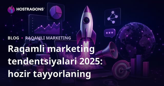 2025 Yilida Raqamli Marketing Trendlari: Oldindan Tayyorlaning