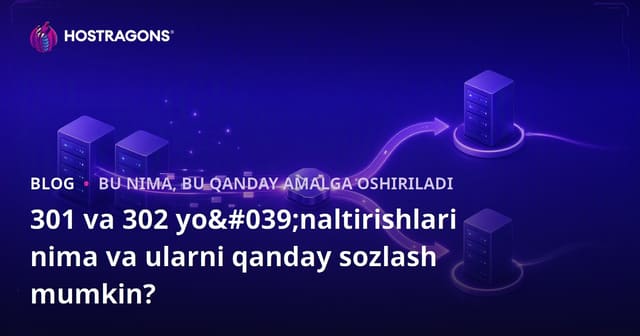 301 va 302 Yo'naltirish Nima va Qanday Sozlash Kerak?